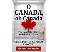 O CANADA, oh Canada: The Good, the Bad, and the Very Polite - TEACHER'S GUIDE INCLUDED