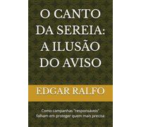 O CANTO DA SEREIA: A ILUSÃO DO AVISO: Como campanhas "responsáveis" falham em proteger quem mais precisa