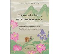 O caracol é lento, mas nunca se atrasa Meditações sobre encontrar alegria no momento presente - Mok Jung - Editora Sextante - ebook (ePub) - Livre