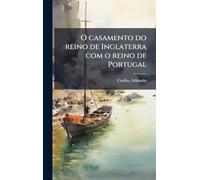 O casamento do reino de Inglaterra com o reino de Portugal