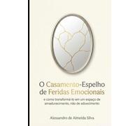 O Casamento-Espelho de Feridas Emocionais: e como transformá-lo em um espaço de amadurecimento, não de adoecimento.