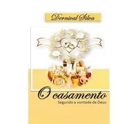 O CASAMENTO: Segundo a vontade de Deus