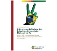 O Centro Do Labirinto: Um Estudo Da Competição Eleitoral Na Tv