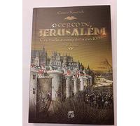 O Cerco de Jerusalém Cruzada e Conquista Em 1099