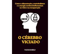 O CÉREBRO VICIADO: NUTRIÇÃO, METABOLISMO E A CIÊNCIA DA RECUPERAÇÃO