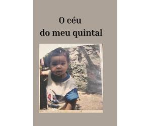 O céu do meu quintal: Escritos intimistas