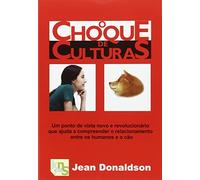 O choque de culturas: Um ponto de vista novo e revolucionario que ajuda a compreender o relacionamento entre os humanos e o cão