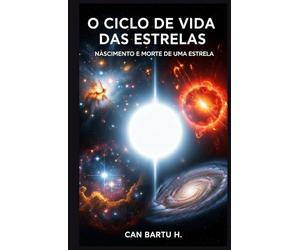 O Ciclo de Vida das Estrelas: Nascimento e Morte de uma Estrela