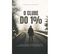 O Clube do 1%: “Tudo o que separa você do extraordinário é o próximo 1%.”
