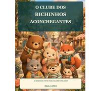 O Clube dos Bichinhos Aconchegantes: 40 desenhos fofos para colorir e relaxar