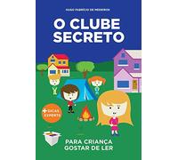 O Clube Secreto: Livro infantil para o filho gostar de ler.