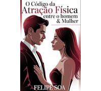 O Código da Atração Física Entre o Homem & Mulher: Comportamentos
