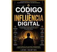 O CÓDIGO DA INFLUÊNCIA DIGITAL: O Estrategista Digital: Como Construir Autoridade, Influência e Vendas no Mercado Online