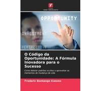 O Código Da Oportunidade: A Fórmula Inovadora Para O Sucesso