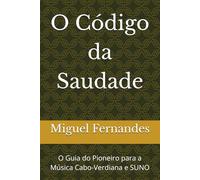 O Código da Saudade: O Guia do Pioneiro para a Música Cabo-Verdiana e IA