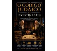 O CÓDIGO JUDAICO DE INVESTIMENTOS: Protocolo para a Criação e Defesa da Riqueza Geracional