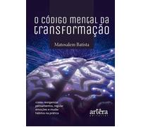 O Código Mental da Transformação: Como Reorganizar Pensamentos, Regular Emoções e Mudar Hábitos na Prática - Matosalem Batista - Editora Appris - ebook (ePub) - Livre