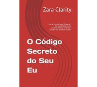 O Código Secreto do Seu Eu: Pare de viver no "quase". O guia de 7 dias para desbloquear seu potencial, eliminar as dúvidas e encontrar seu verdadeiro caminho.
