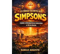 O Código Secreto dos Simpsons: Como Springfield Moldou a Realidade