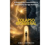 O COLAPSO DA MENTE BICAMERAL: A Ruptura da Consciência e o Nascimento do Ego Humano