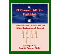 O Come, All Ye Faithful: for Trombone Quartet and/or Mixed Instrumental Quartet