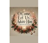 O Come, Let Us Adore Him- A Christmas Devotional