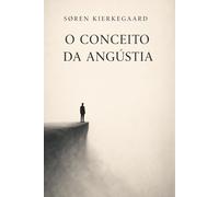 O Conceito de Angústia - Søren Kierkegaard: O Conceito de Angústia Kierkegaard