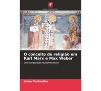 O conceito de religião em Karl Marx e Max Weber: Uma comparação multidimensional