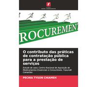 O contributo das práticas de contratação pública para a prestação de serviços: Estudo de caso; Centro Nacional de Aquisição de Medicamentos Essenciais e Consumíveis, Yaoundé Camarões