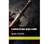 O controle do Amor: Igreja e Família: Igreja e Família