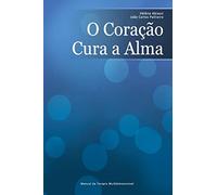 O Coração Cura a Alma: Manual De Terapia Multidimensional