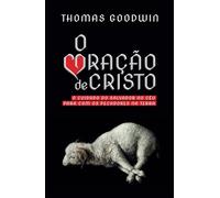 O Coração de Cristo: o cuidado do Salvador no céu para com os pecadores na terra: O cuidado do Salvador no céu para com os pecadores na terra