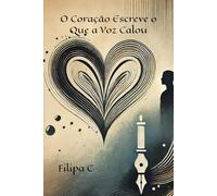 O Coração Escreve o Que a Voz Calou