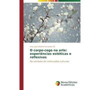 O Corpo-Cego Na Arte: Experiências Estéticas E Reflexivas