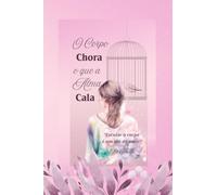 O Corpo Chora o Que a Alma Cala:: Saúde íntima, emoções e o impacto silencioso na vida da mulher