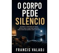 O CORPO PEDE SILÊNCIO: Quando a vontade de parar revela que a alma não suporta mais viver em guerra com o mundo