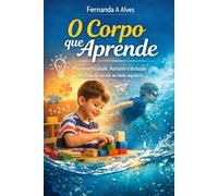 O Corpo que Aprende: Psicomotricidade, Autismo e Inclusão: do chão da escola ao meio aquático
