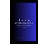 O Corpo Que Guarda Poemas