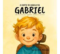 O Corte de Cabelo do Gabriel: Uma história de coragem, carinho e alegria