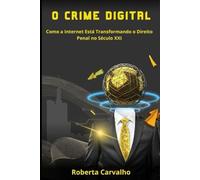 O Crime Digital: Como a Internet Está Transformando o Direito no Século XXI