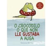 O Crocodilo O Que Non Lle Gustaba A Auga - [Livre en VO] Merino, Gemma (Auteur)