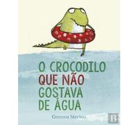 O Crocodilo que Não Gostava de Água (Portuguese Edition) [Paperback] Gemma Merino