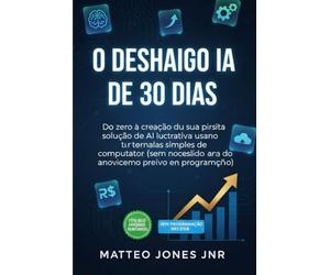 O DESAFIO DE IA DE 30 DIAS: Do zero à criação da sua primeira solução de IA lucrativa usando ferramentas simples de computação sem servidor (sem necessidade de conhecimento prévio em programação)