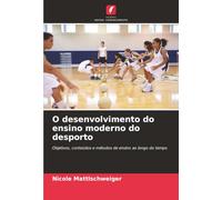 O desenvolvimento do ensino moderno do desporto: Objetivos, conteúdos e métodos de ensino ao longo do tempo