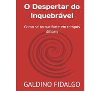 O Despertar do Inquebrável: Como se tornar forte em tempos difíceis