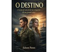 O Destino: A Luta de um Jovem na Conquista de um Grande Amor