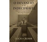 O Devaneio e o Indecifrável: Para uma Psicologia das Loucuras que Ainda Não Existem
