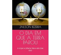 O DIA EM QUE A TERRA PAROU: E O QUE A CIÊNCIA TEM A VER COM ISSO
