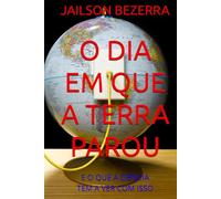 O DIA EM QUE A TERRA PAROU: E O QUE A CIÊNCIA TEM A VER COM ISSO