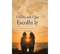 O Dia em que Escolhi Ir